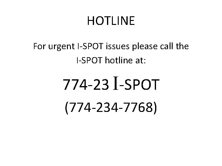 HOTLINE For urgent I-SPOT issues please call the I-SPOT hotline at: 774 -23 I-SPOT