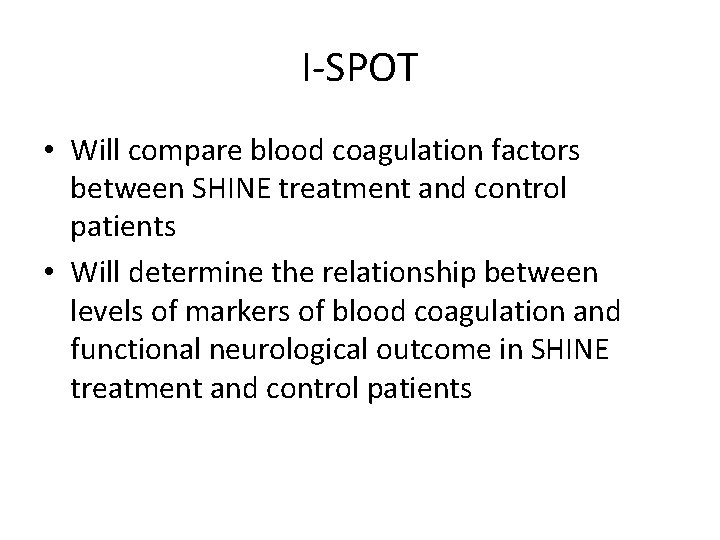 I-SPOT • Will compare blood coagulation factors between SHINE treatment and control patients •