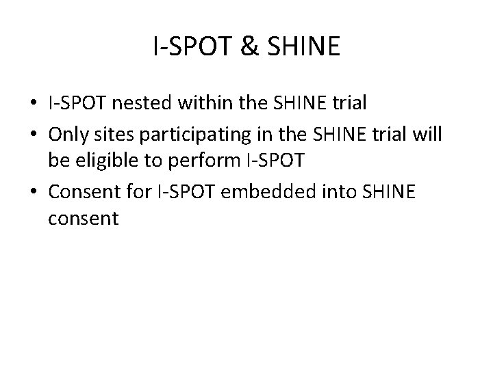 I-SPOT & SHINE • I-SPOT nested within the SHINE trial • Only sites participating