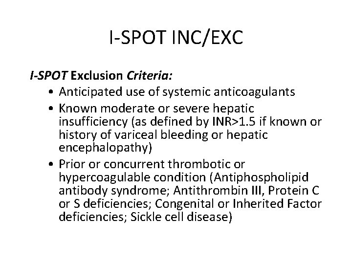 I-SPOT INC/EXC I-SPOT Exclusion Criteria: • Anticipated use of systemic anticoagulants • Known moderate