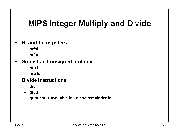 MIPS Integer Multiply and Divide • Hi and Lo registers – mfhi – mflo