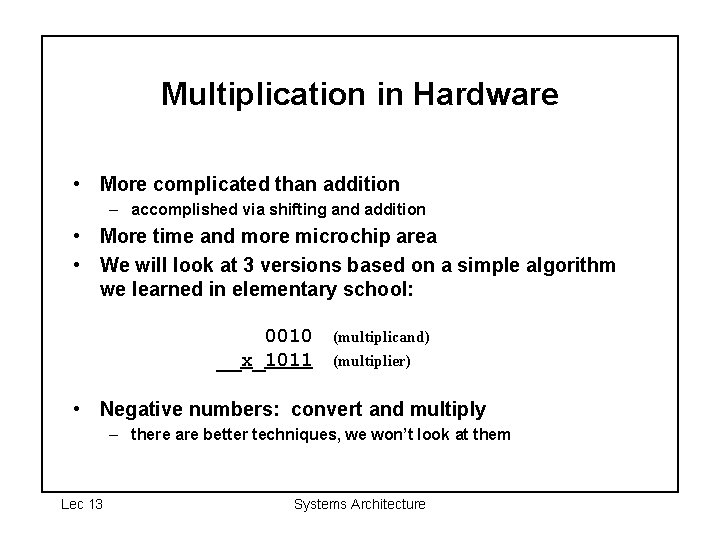 Multiplication in Hardware • More complicated than addition – accomplished via shifting and addition
