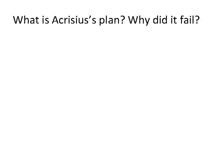 What is Acrisius’s plan? Why did it fail? 