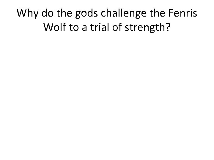 Why do the gods challenge the Fenris Wolf to a trial of strength? 