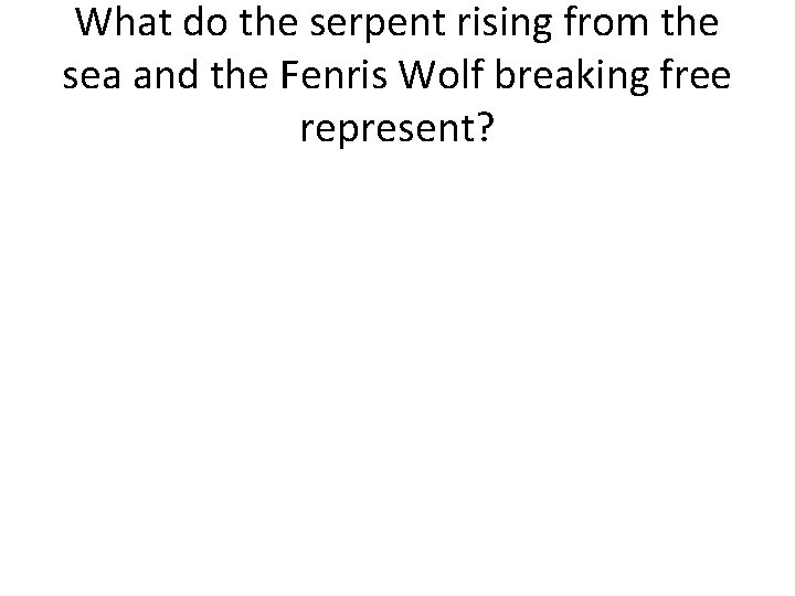 What do the serpent rising from the sea and the Fenris Wolf breaking free
