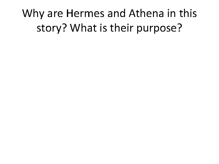 Why are Hermes and Athena in this story? What is their purpose? 