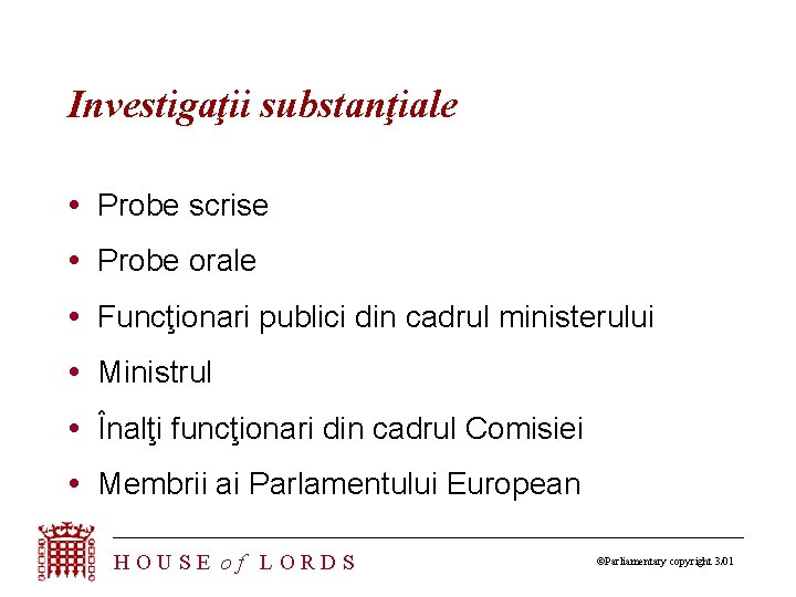 Investigaţii substanţiale Probe scrise Probe orale Funcţionari publici din cadrul ministerului Ministrul Înalţi funcţionari