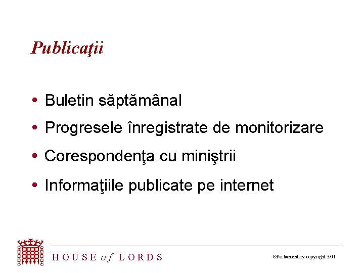 Publicaţii Buletin săptămânal Progresele înregistrate de monitorizare Corespondenţa cu miniştrii Informaţiile publicate pe internet