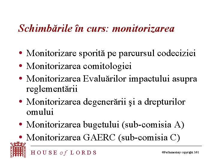 Schimbările în curs: monitorizarea Monitorizare sporită pe parcursul codeciziei Monitorizarea comitologiei Monitorizarea Evaluărilor impactului