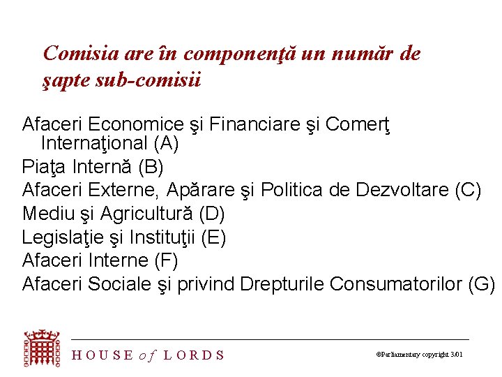 Comisia are în componenţă un număr de şapte sub-comisii Afaceri Economice şi Financiare şi