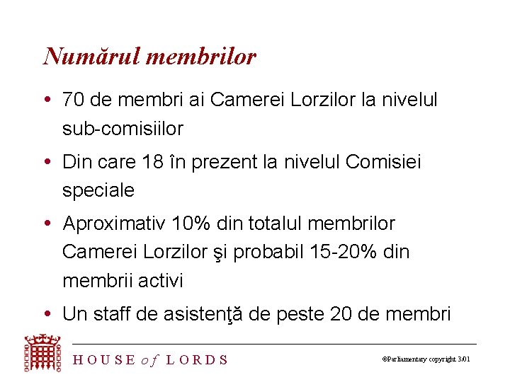 Numărul membrilor 70 de membri ai Camerei Lorzilor la nivelul sub-comisiilor Din care 18