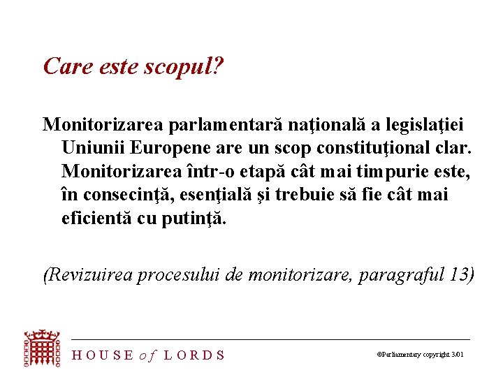 Care este scopul? Monitorizarea parlamentară naţională a legislaţiei Uniunii Europene are un scop constituţional