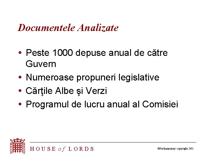 Documentele Analizate Peste 1000 depuse anual de către Guvern Numeroase propuneri legislative Cărţile Albe