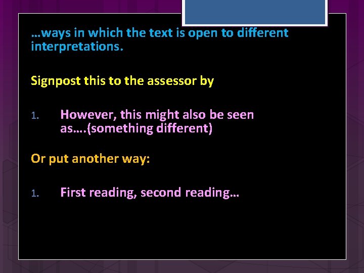 …ways in which the text is open to different interpretations. Signpost this to the