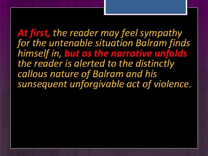 At first, the reader may feel sympathy for the untenable situation Balram finds himself