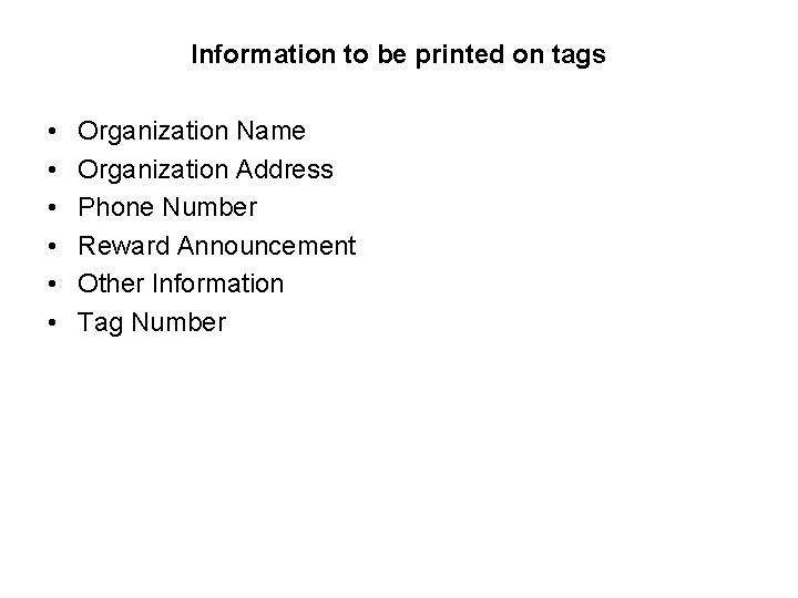 Information to be printed on tags • • • Organization Name Organization Address Phone