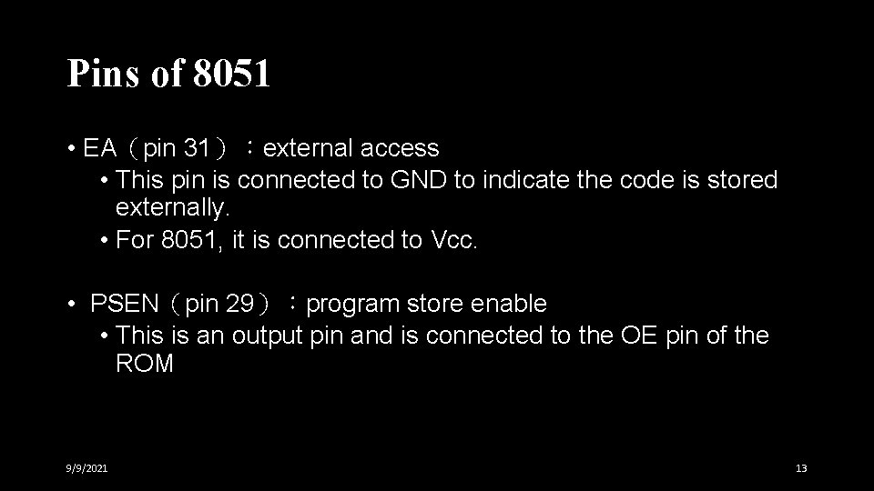 Pins of 8051 • EA（pin 31）：external access • This pin is connected to GND