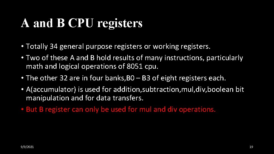 A and B CPU registers • Totally 34 general purpose registers or working registers.