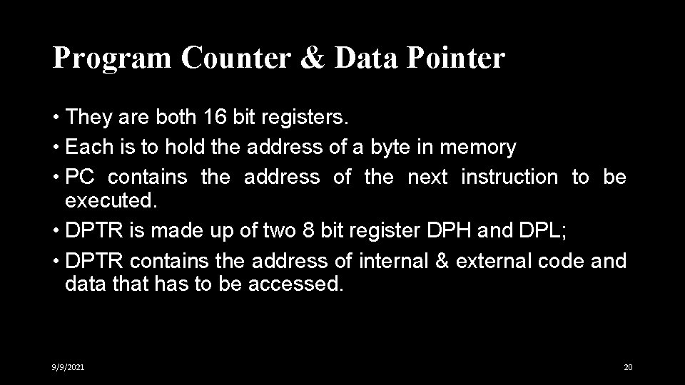 Program Counter & Data Pointer • They are both 16 bit registers. • Each