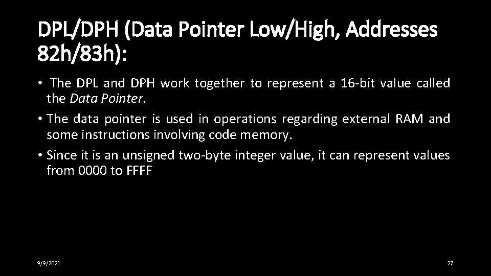 DPL/DPH (Data Pointer Low/High, Addresses 82 h/83 h): • The DPL and DPH work