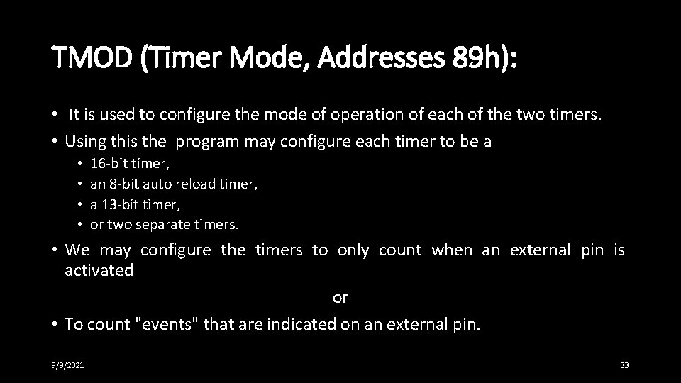 TMOD (Timer Mode, Addresses 89 h): • It is used to configure the mode