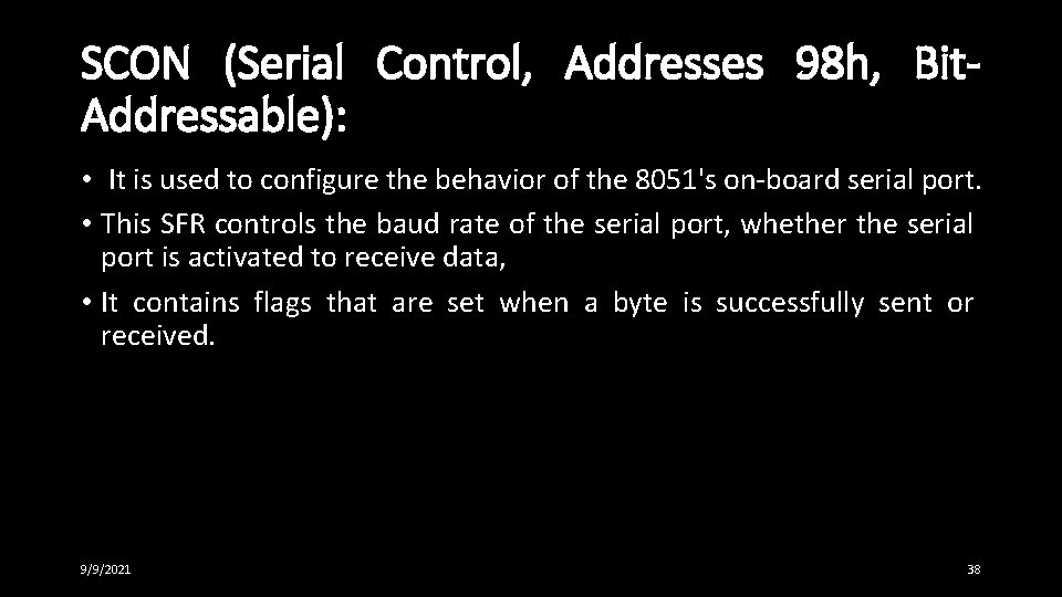 SCON (Serial Control, Addresses 98 h, Bit. Addressable): • It is used to configure