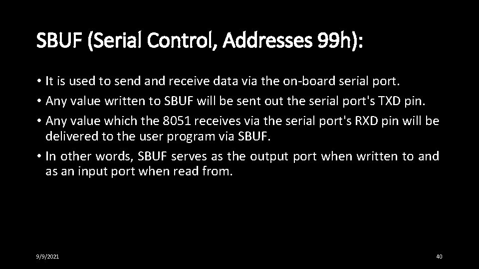 SBUF (Serial Control, Addresses 99 h): • It is used to send and receive