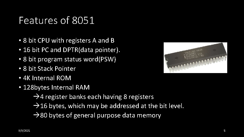 Features of 8051 • 8 bit CPU with registers A and B • 16