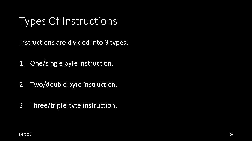 Types Of Instructions are divided into 3 types; 1. One/single byte instruction. 2. Two/double