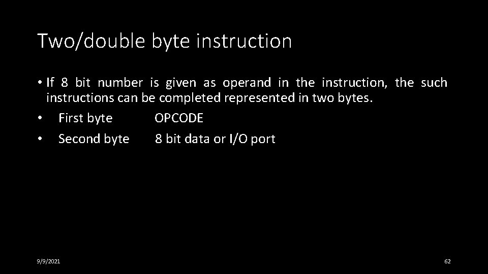 Two/double byte instruction • If 8 bit number is given as operand in the