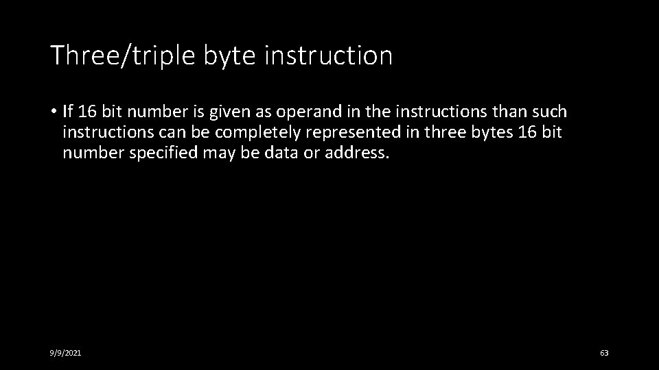 Three/triple byte instruction • If 16 bit number is given as operand in the