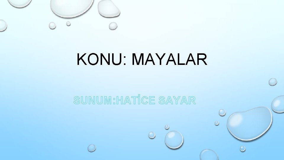 KONU: MAYALAR SUNUM: HATİCE SAYAR 