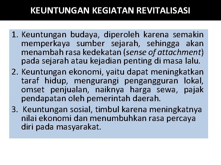 KEUNTUNGAN KEGIATAN REVITALISASI 1. Keuntungan budaya, diperoleh karena semakin memperkaya sumber sejarah, sehingga akan