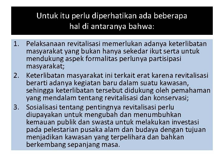 Untuk itu perlu diperhatikan ada beberapa hal di antaranya bahwa: 1. Pelaksanaan revitalisasi memerlukan