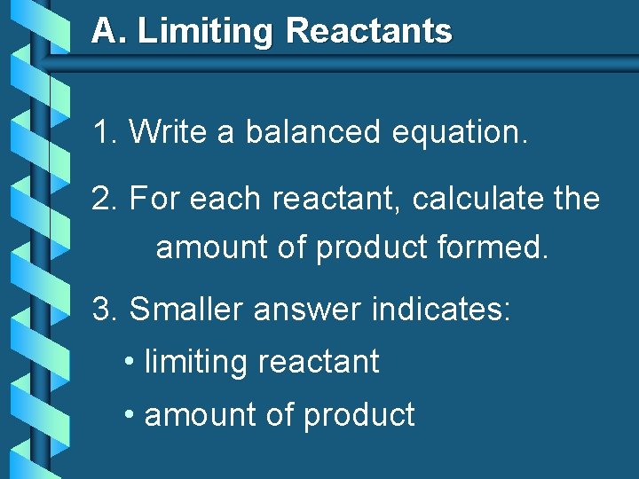 A. Limiting Reactants 1. Write a balanced equation. 2. For each reactant, calculate the