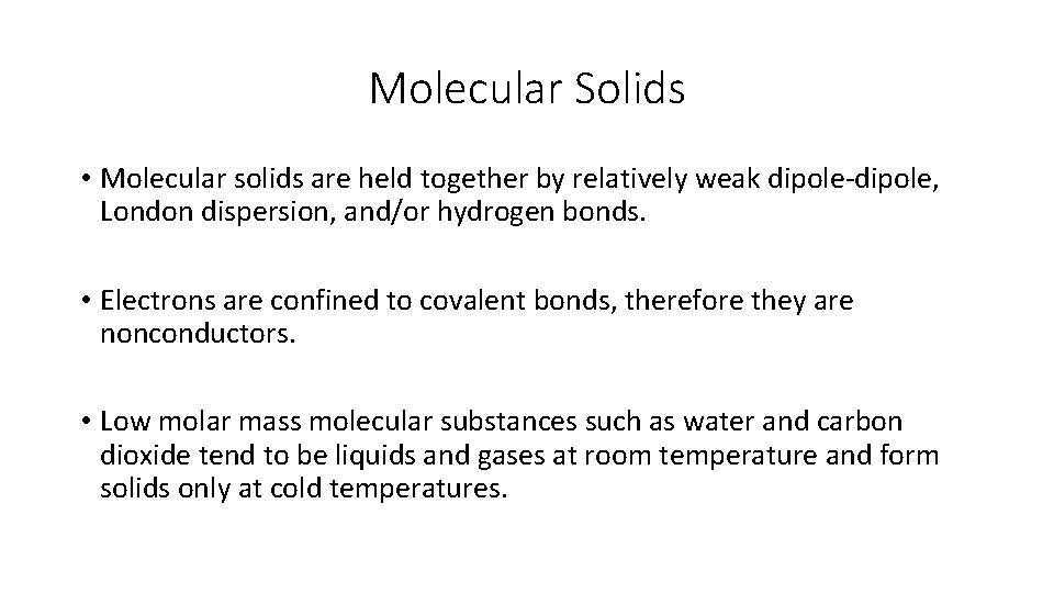 Molecular Solids • Molecular solids are held together by relatively weak dipole-dipole, London dispersion,