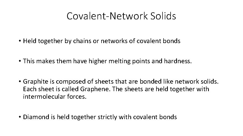 Covalent-Network Solids • Held together by chains or networks of covalent bonds • This