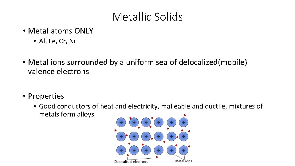 Metallic Solids • Metal atoms ONLY! • Al, Fe, Cr, Ni • Metal ions