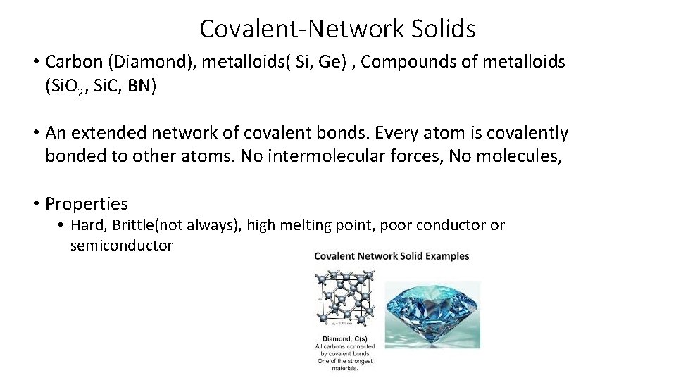 Covalent-Network Solids • Carbon (Diamond), metalloids( Si, Ge) , Compounds of metalloids (Si. O