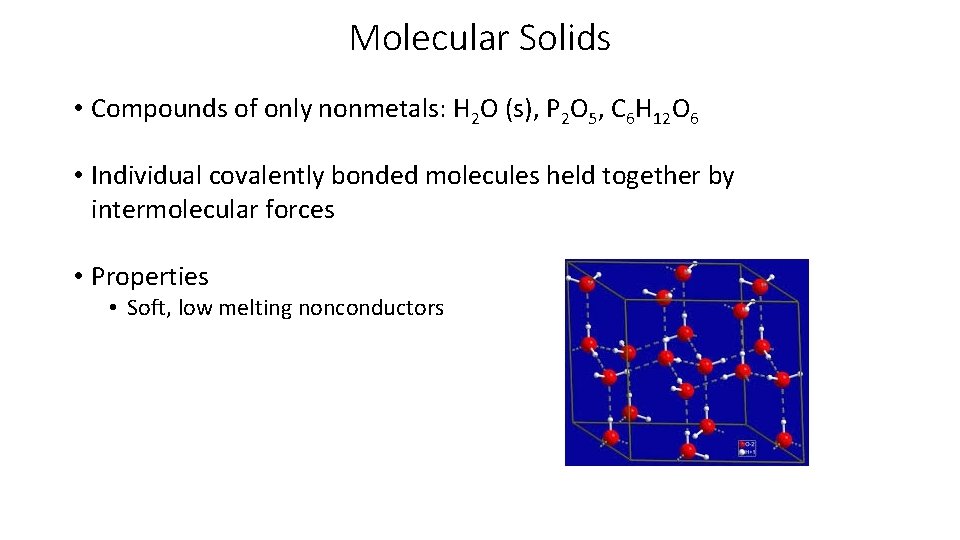 Molecular Solids • Compounds of only nonmetals: H 2 O (s), P 2 O