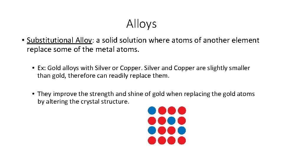 Alloys • Substitutional Alloy: a solid solution where atoms of another element replace some