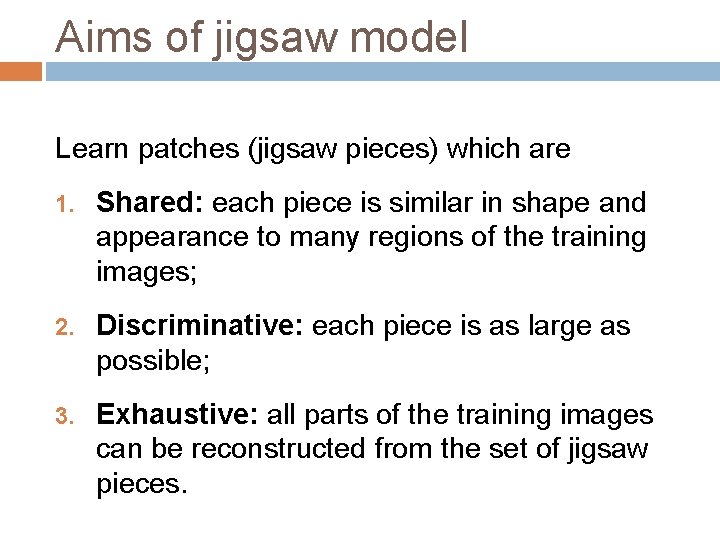 Aims of jigsaw model Learn patches (jigsaw pieces) which are 1. Shared: each piece