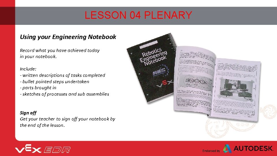 LESSON 04 PLENARY Using your Engineering Notebook Record what you have achieved today in