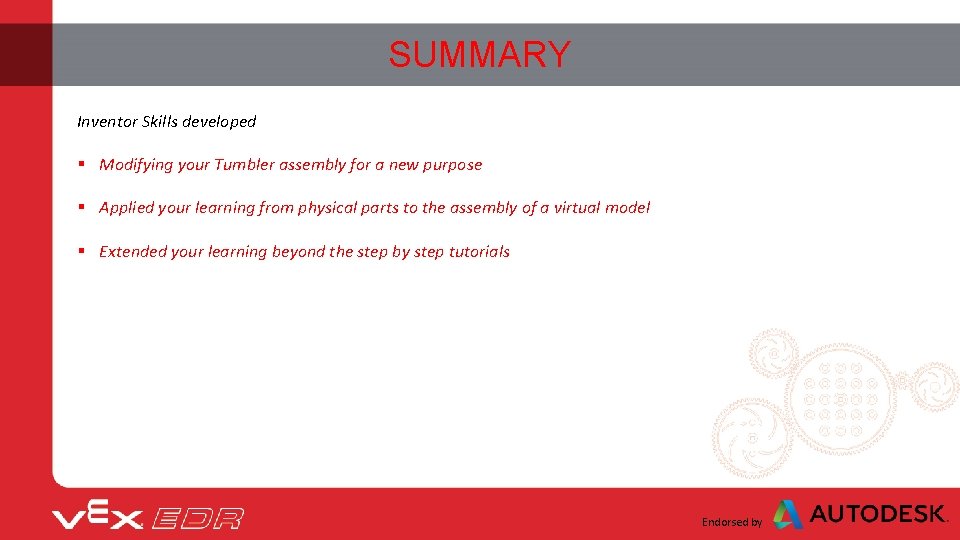 SUMMARY Inventor Skills developed § Modifying your Tumbler assembly for a new purpose §