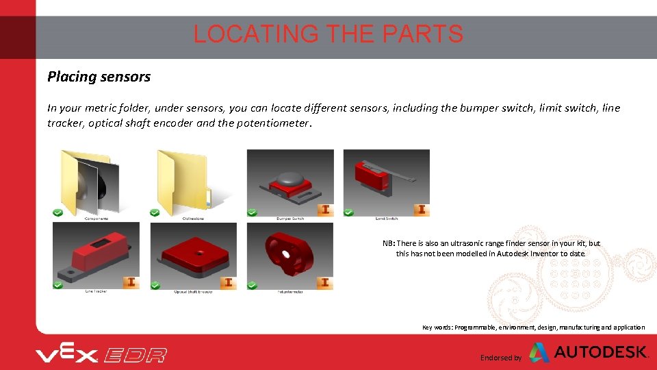 LOCATING THE PARTS Placing sensors In your metric folder, under sensors, you can locate