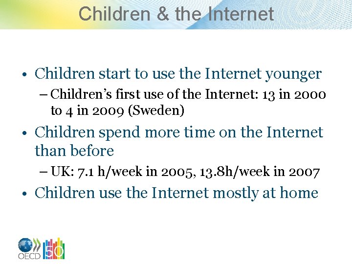 Children & the Internet • Children start to use the Internet younger – Children’s