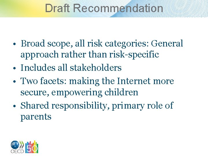 Draft Recommendation • Broad scope, all risk categories: General approach rather than risk-specific •