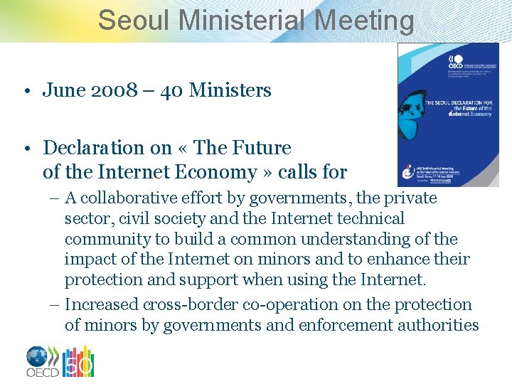 Seoul Ministerial Meeting • June 2008 – 40 Ministers • Declaration on « The