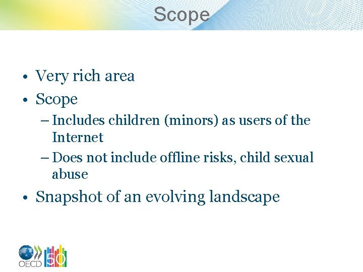 Scope • Very rich area • Scope – Includes children (minors) as users of