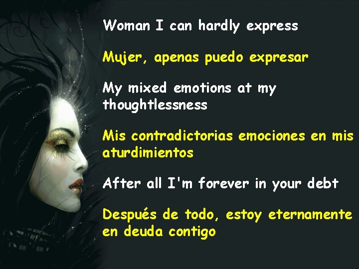 Woman I can hardly express Mujer, apenas puedo expresar My mixed emotions at my